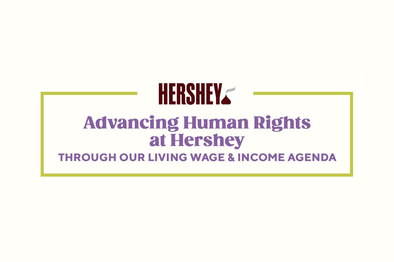 Advancing Human Rights at Hershey Through Our Living Wage & Income Agend