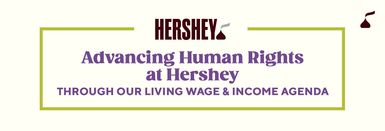 Advancing Human Rights at Hershey Through Our Living Wage & Income Agenda
